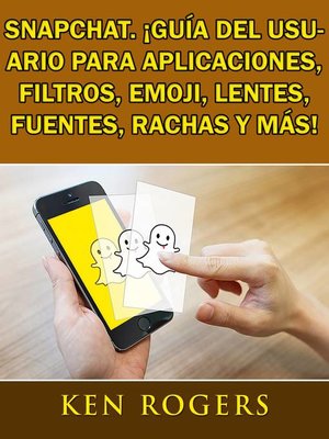 cover image of Snapchat. ¡Guía del usuario para aplicaciones, filtros, emoji, lentes, fuentes, rachas y más!